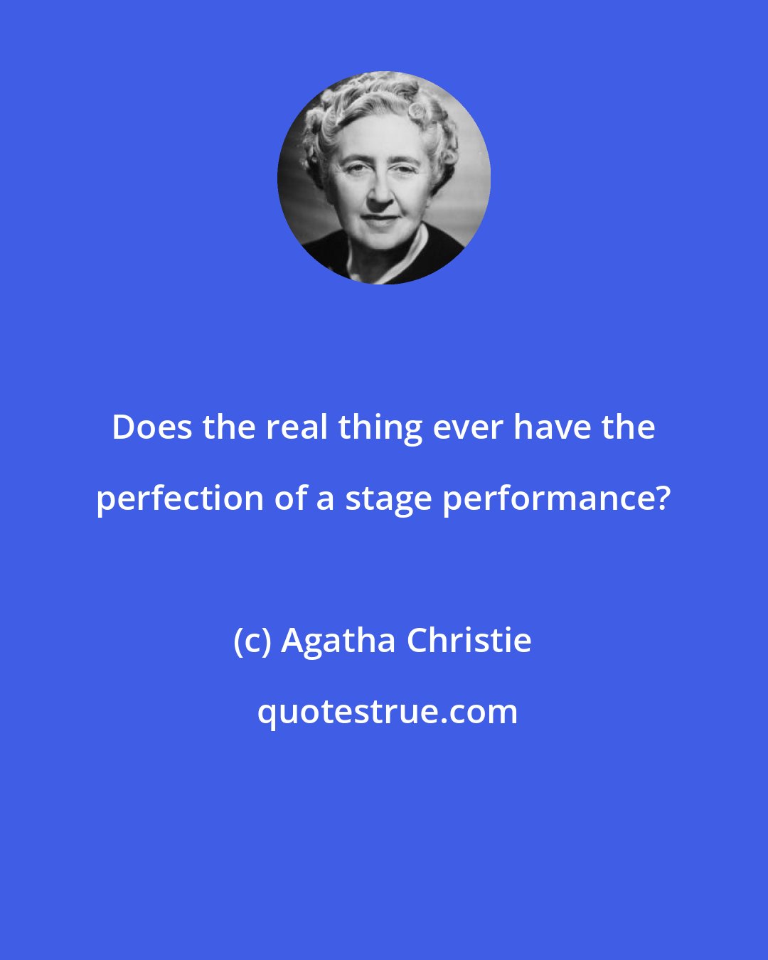 Agatha Christie: Does the real thing ever have the perfection of a stage performance?