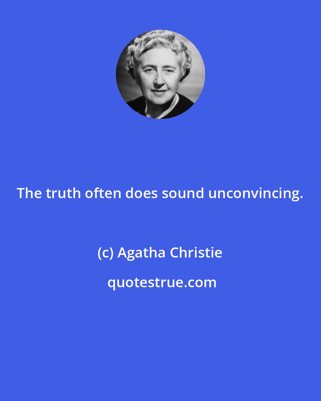 Agatha Christie: The truth often does sound unconvincing.