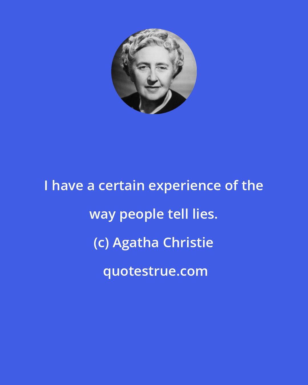 Agatha Christie: I have a certain experience of the way people tell lies.