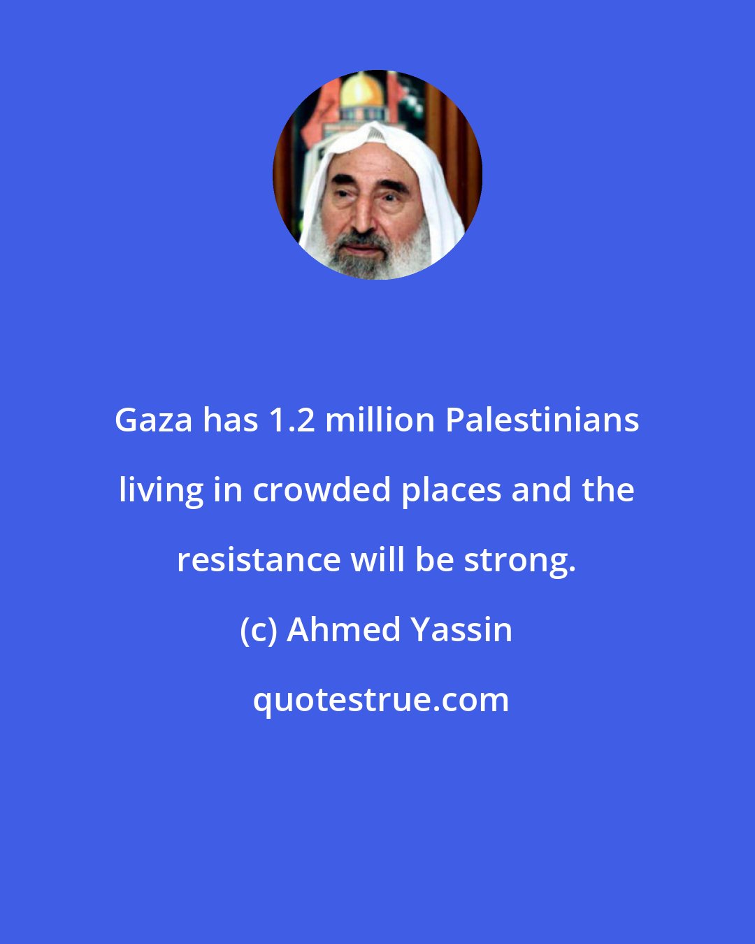 Ahmed Yassin: Gaza has 1.2 million Palestinians living in crowded places and the resistance will be strong.