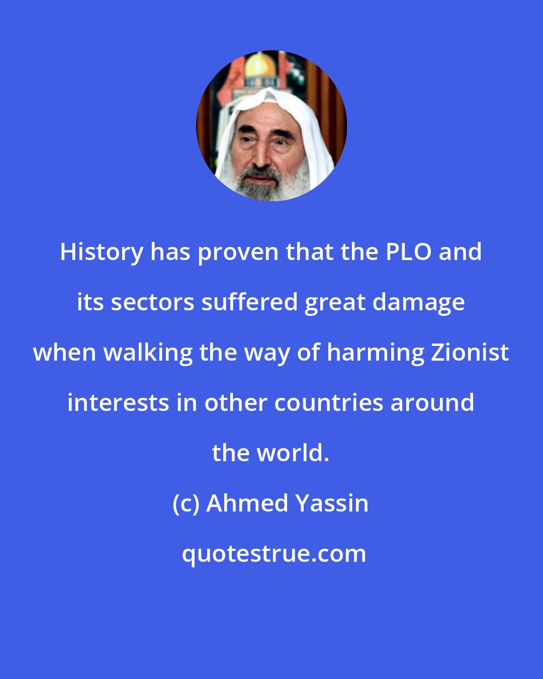 Ahmed Yassin: History has proven that the PLO and its sectors suffered great damage when walking the way of harming Zionist interests in other countries around the world.