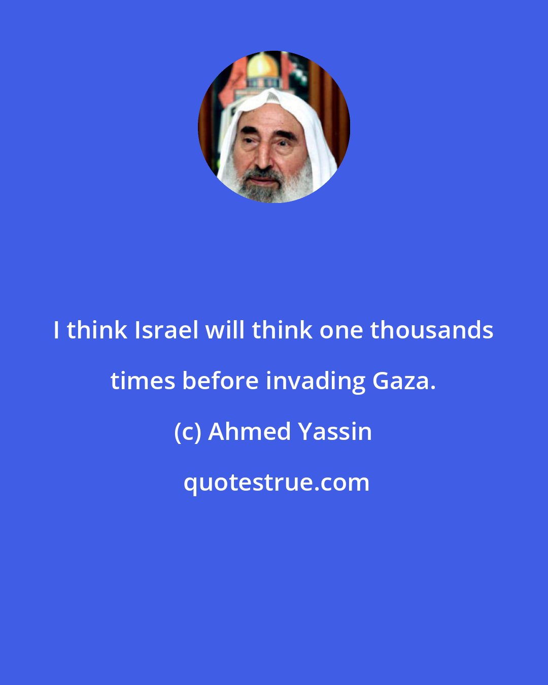 Ahmed Yassin: I think Israel will think one thousands times before invading Gaza.