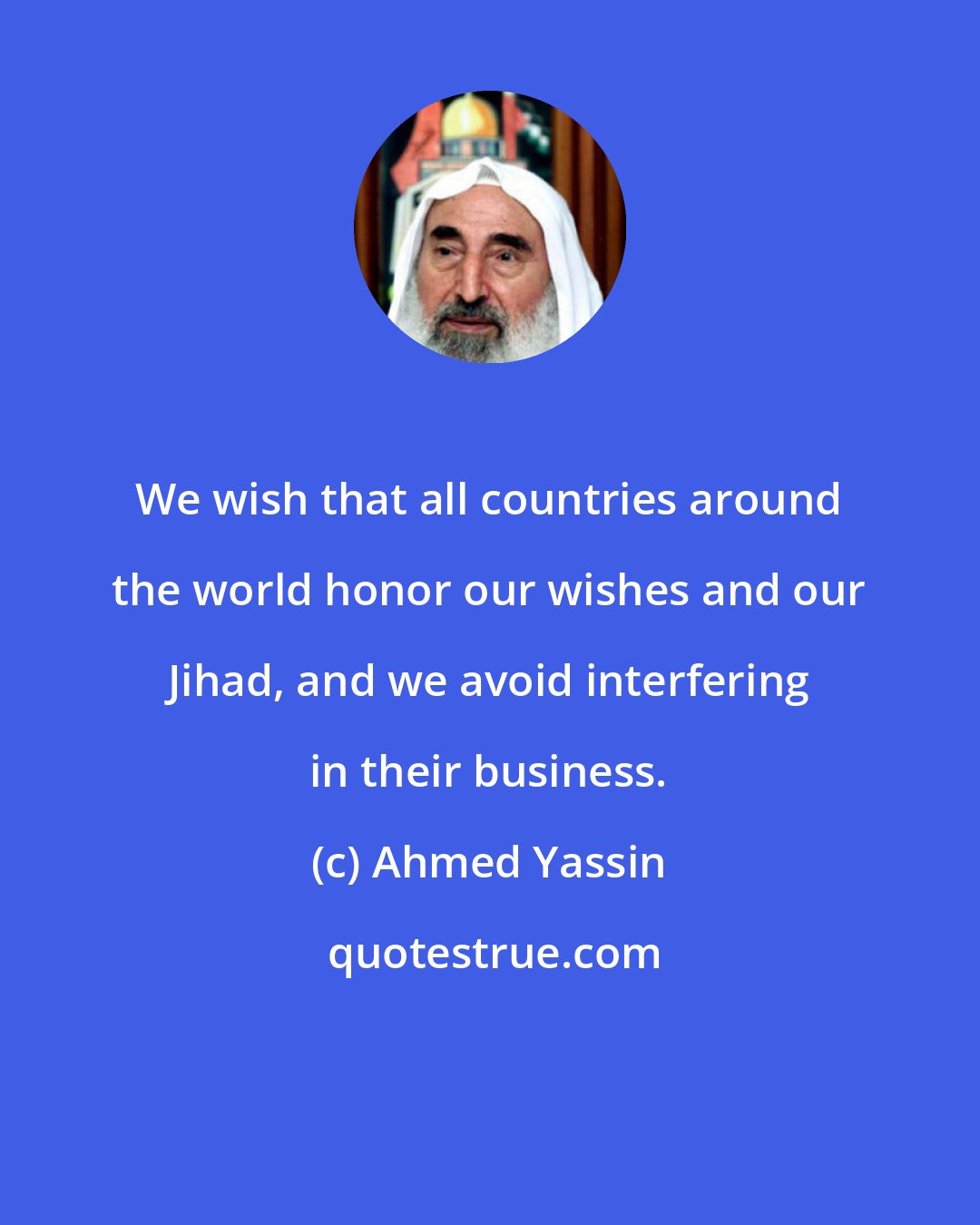 Ahmed Yassin: We wish that all countries around the world honor our wishes and our Jihad, and we avoid interfering in their business.