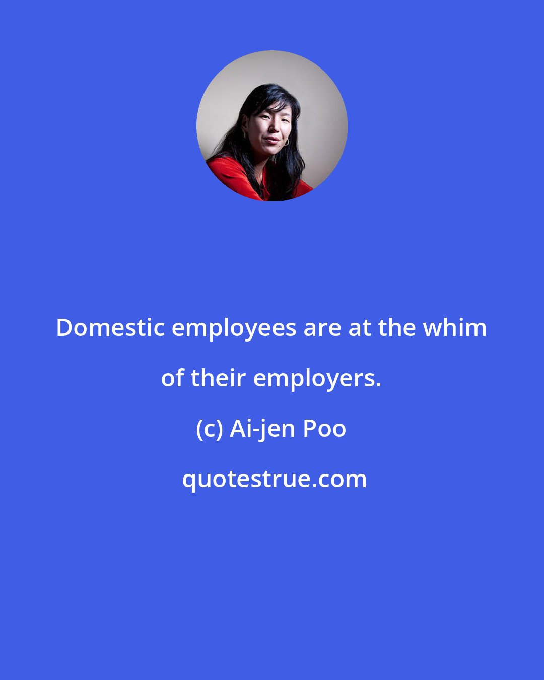 Ai-jen Poo: Domestic employees are at the whim of their employers.