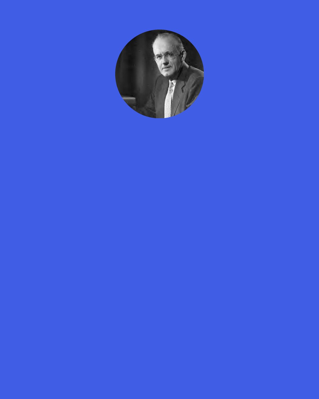 Aiden Wilson Tozer: God is not silent. It is the nature of God to speak. The second person of the Holy Trinity is called "The Word." The Bible is the inevitable outcome of God's continuous speech. It is the infallible declaration of His mind.