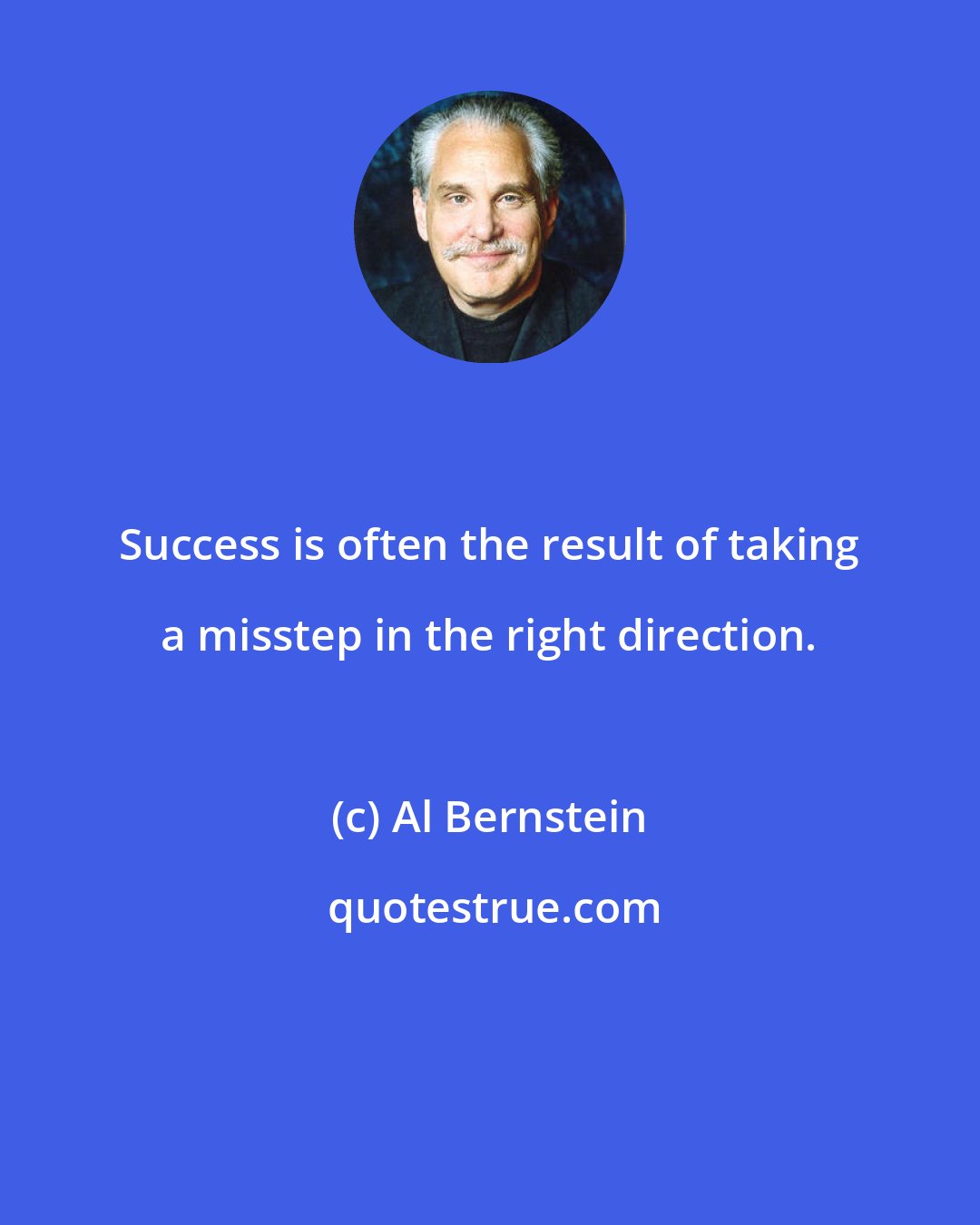 Al Bernstein: Success is often the result of taking a misstep in the right direction.