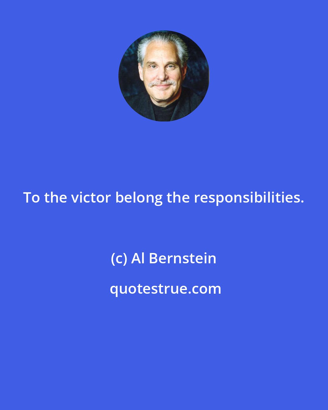 Al Bernstein: To the victor belong the responsibilities.