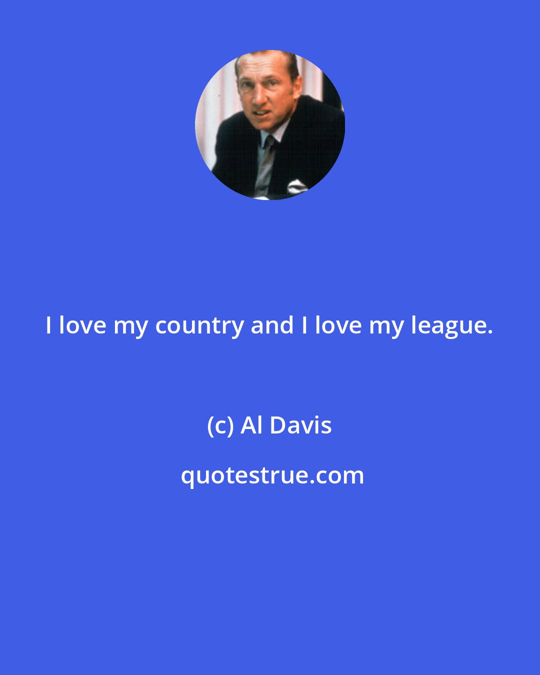 Al Davis: I love my country and I love my league.