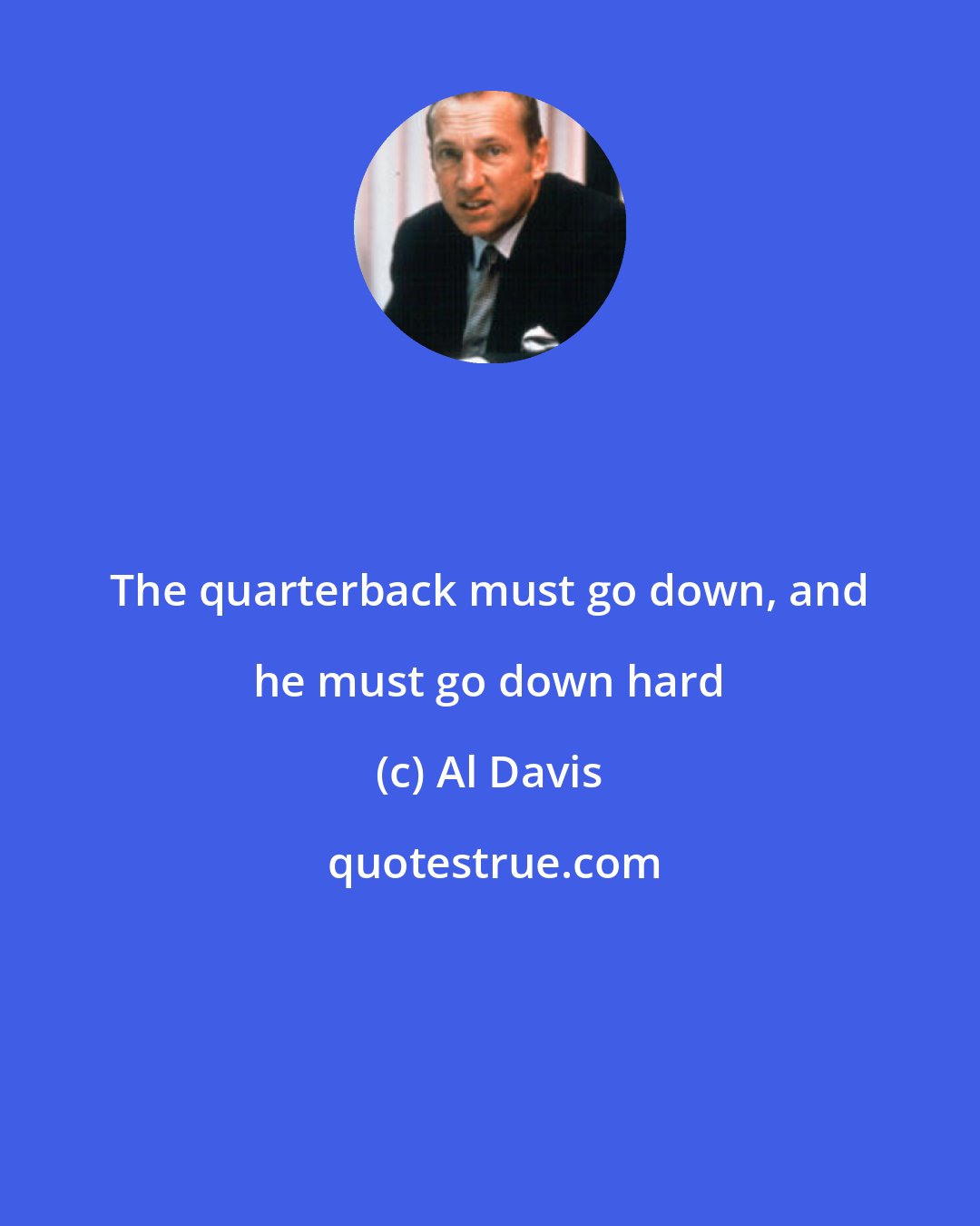 Al Davis: The quarterback must go down, and he must go down hard