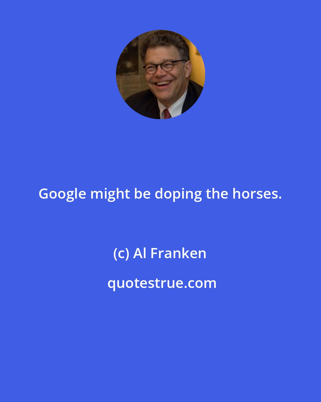 Al Franken: Google might be doping the horses.