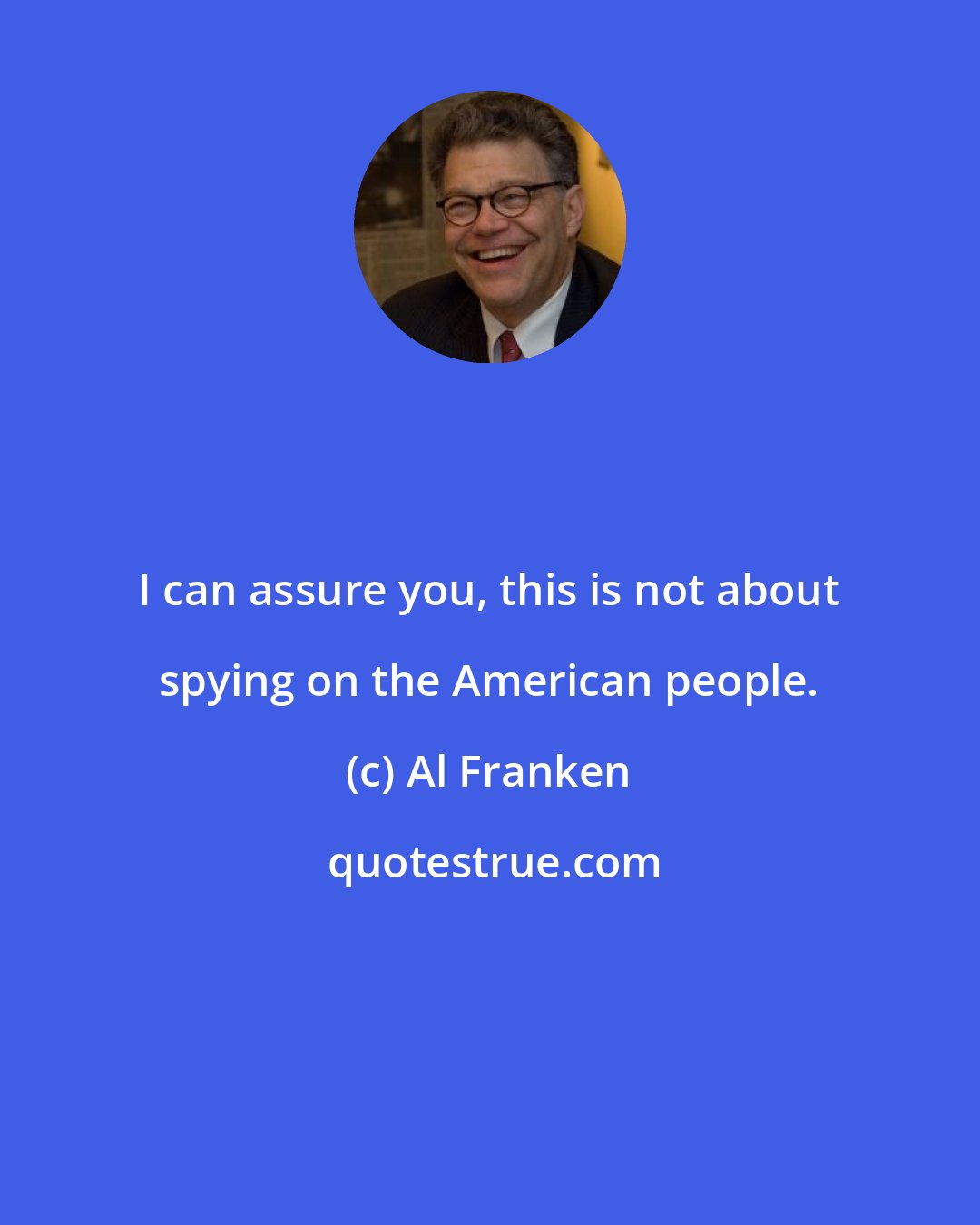 Al Franken: I can assure you, this is not about spying on the American people.