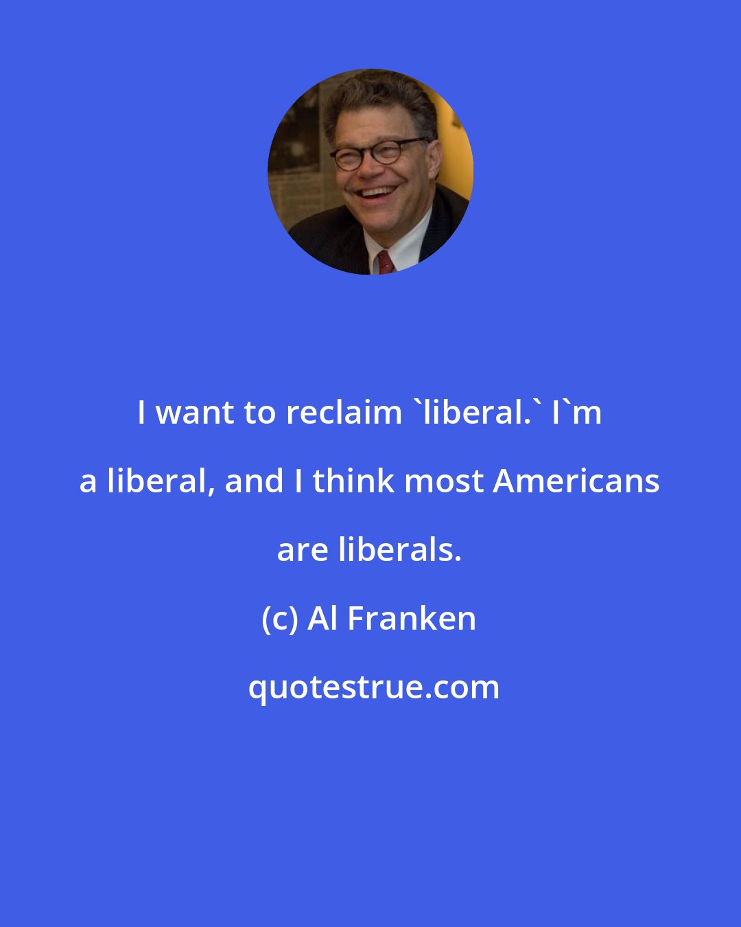 Al Franken: I want to reclaim 'liberal.' I'm a liberal, and I think most Americans are liberals.