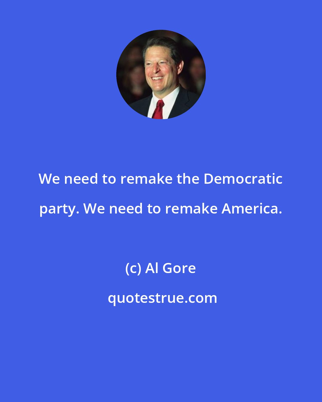 Al Gore: We need to remake the Democratic party. We need to remake America.