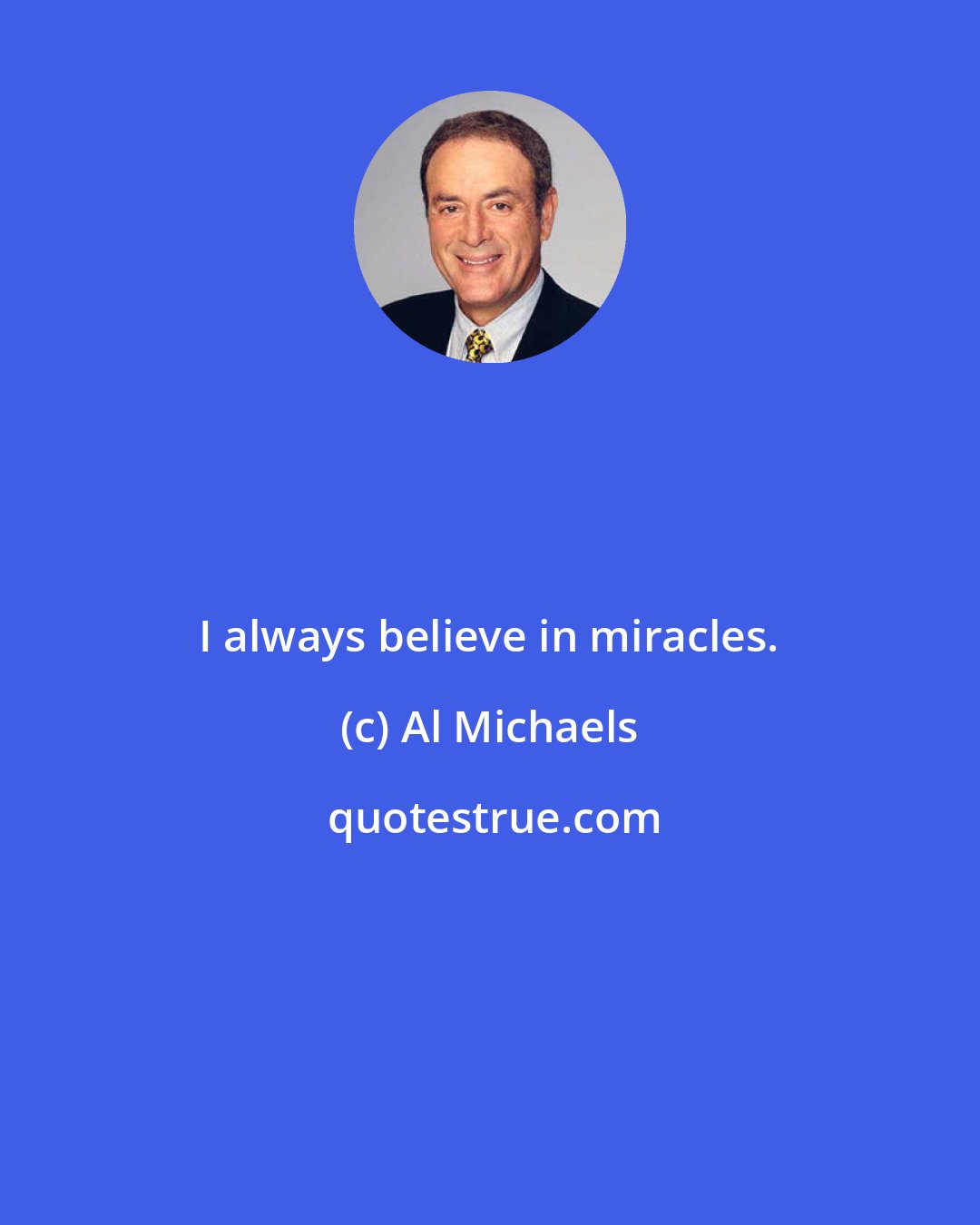 Al Michaels: I always believe in miracles.