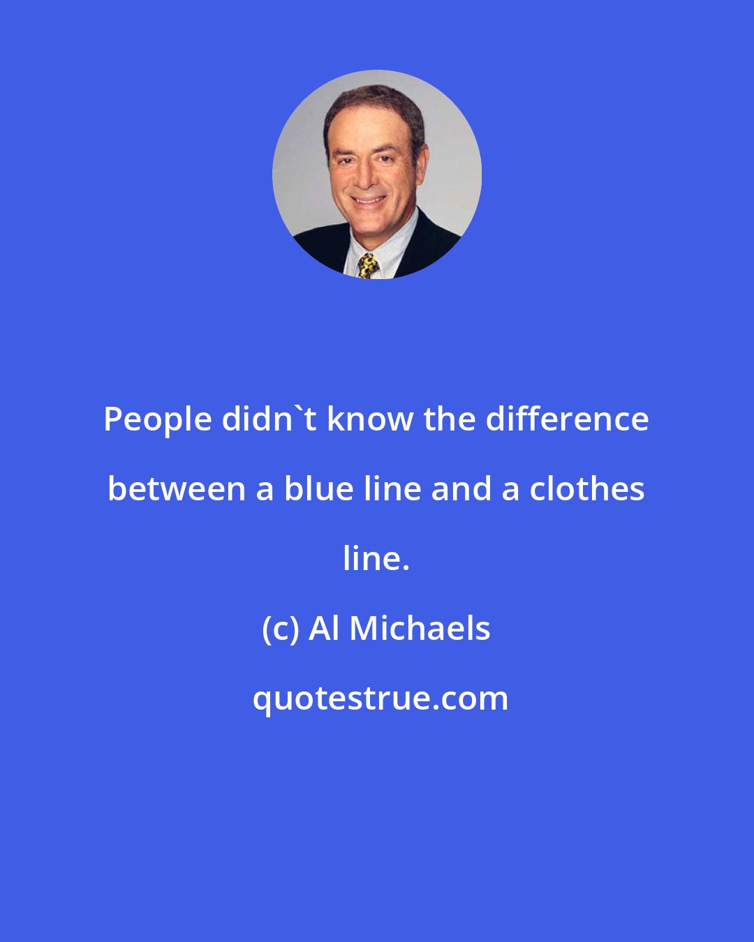 Al Michaels: People didn't know the difference between a blue line and a clothes line.