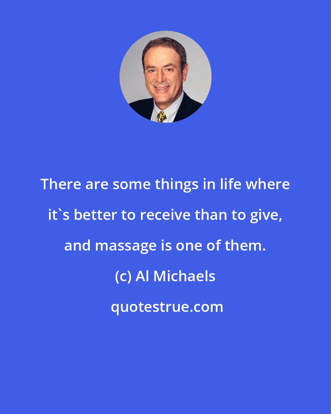 Al Michaels: There are some things in life where it's better to receive than to give, and massage is one of them.