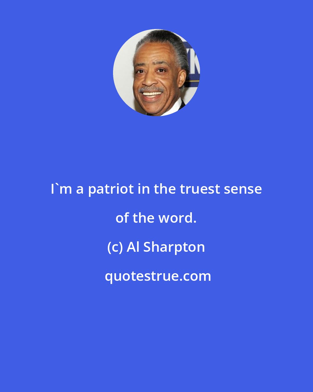 Al Sharpton: I'm a patriot in the truest sense of the word.