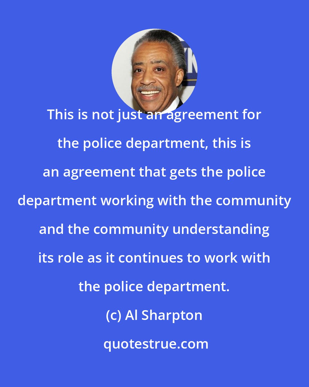 Al Sharpton: This is not just an agreement for the police department, this is an agreement that gets the police department working with the community and the community understanding its role as it continues to work with the police department.