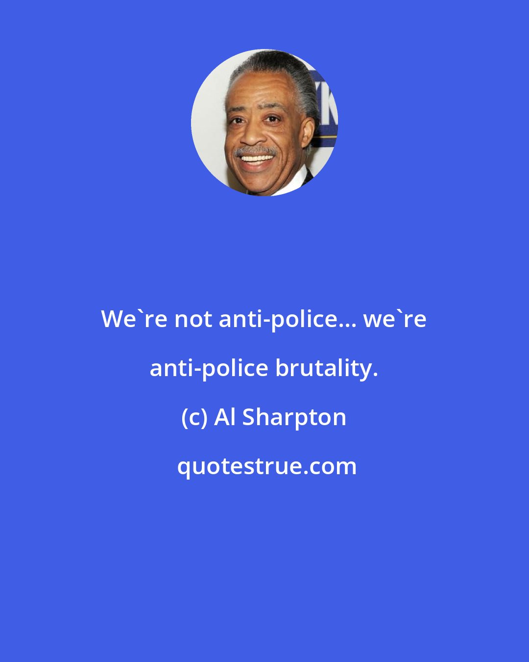 Al Sharpton: We're not anti-police... we're anti-police brutality.
