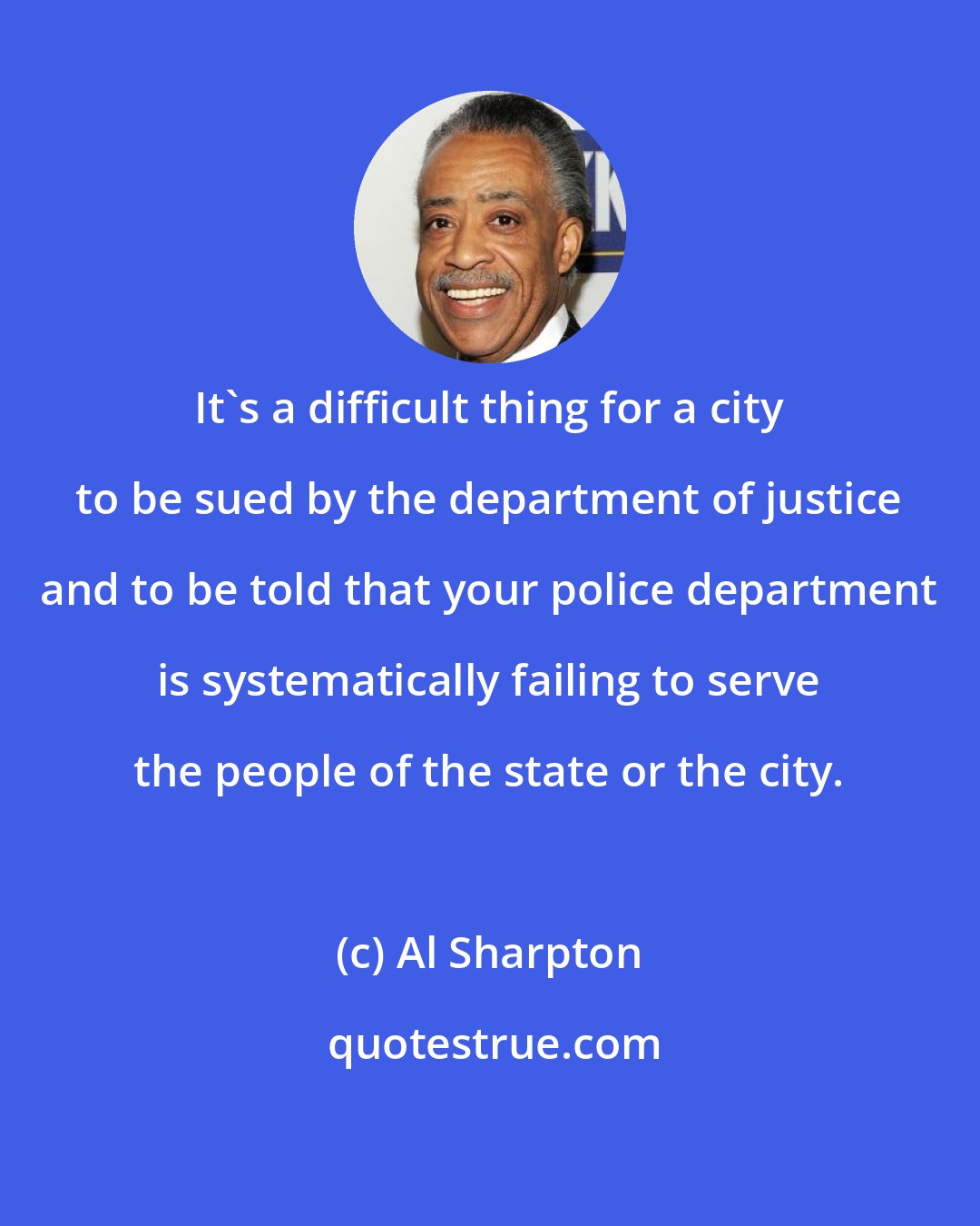 Al Sharpton: It`s a difficult thing for a city to be sued by the department of justice and to be told that your police department is systematically failing to serve the people of the state or the city.