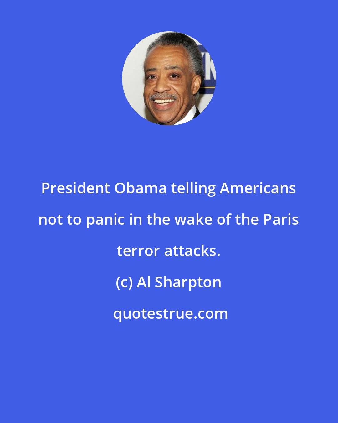 Al Sharpton: President Obama telling Americans not to panic in the wake of the Paris terror attacks.