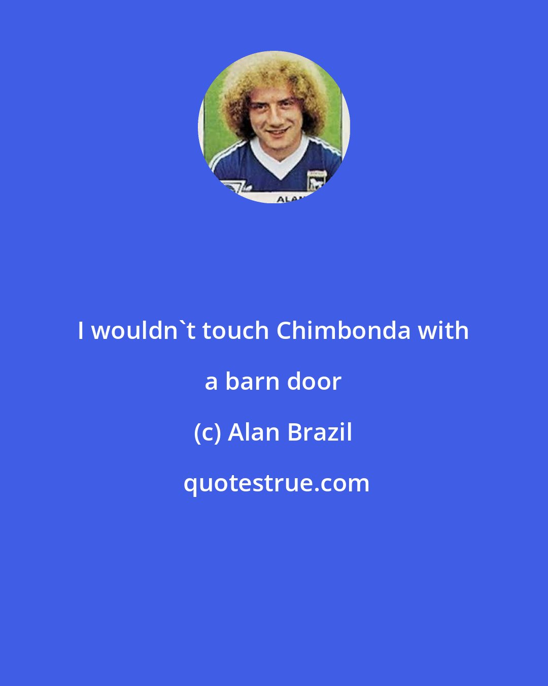 Alan Brazil: I wouldn't touch Chimbonda with a barn door