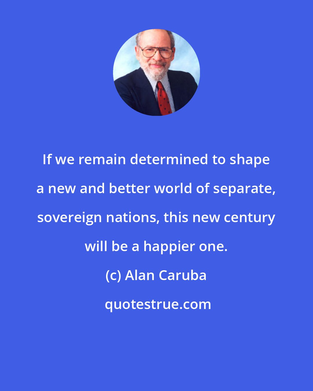 Alan Caruba: If we remain determined to shape a new and better world of separate, sovereign nations, this new century will be a happier one.