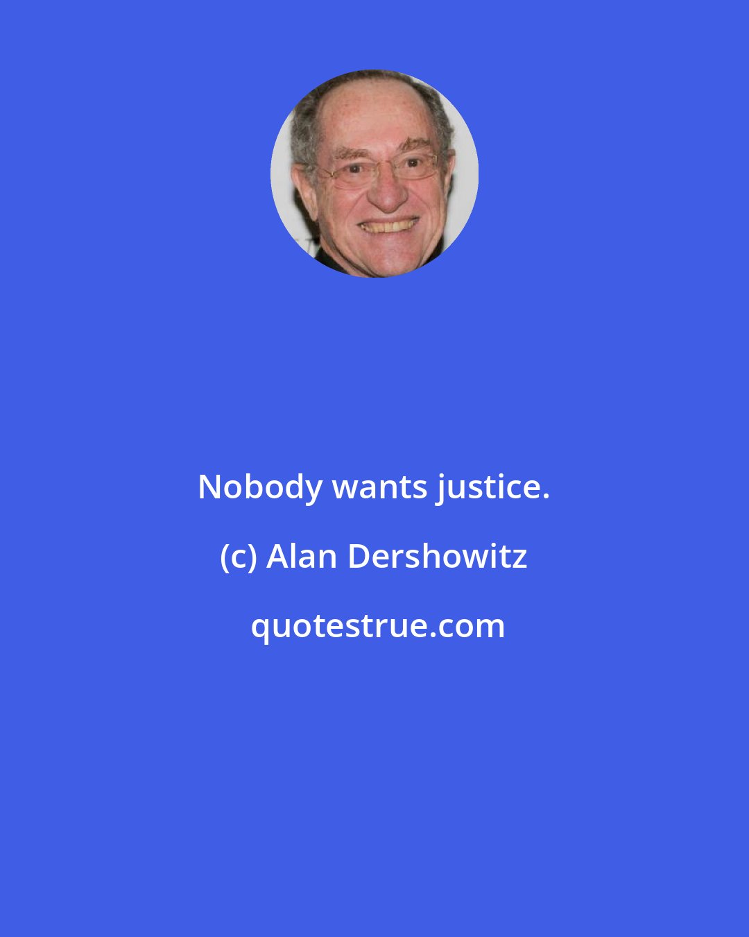 Alan Dershowitz: Nobody wants justice.