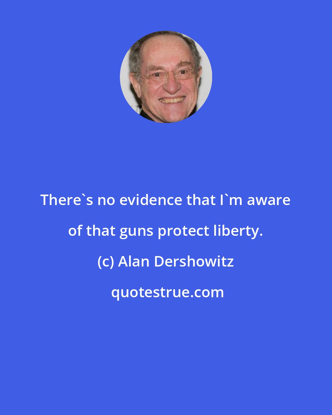 Alan Dershowitz: There's no evidence that I'm aware of that guns protect liberty.