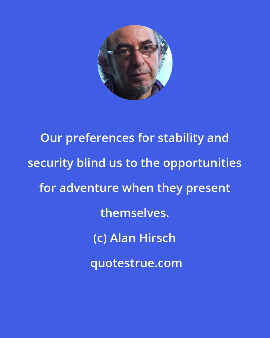 Alan Hirsch: Our preferences for stability and security blind us to the opportunities for adventure when they present themselves.