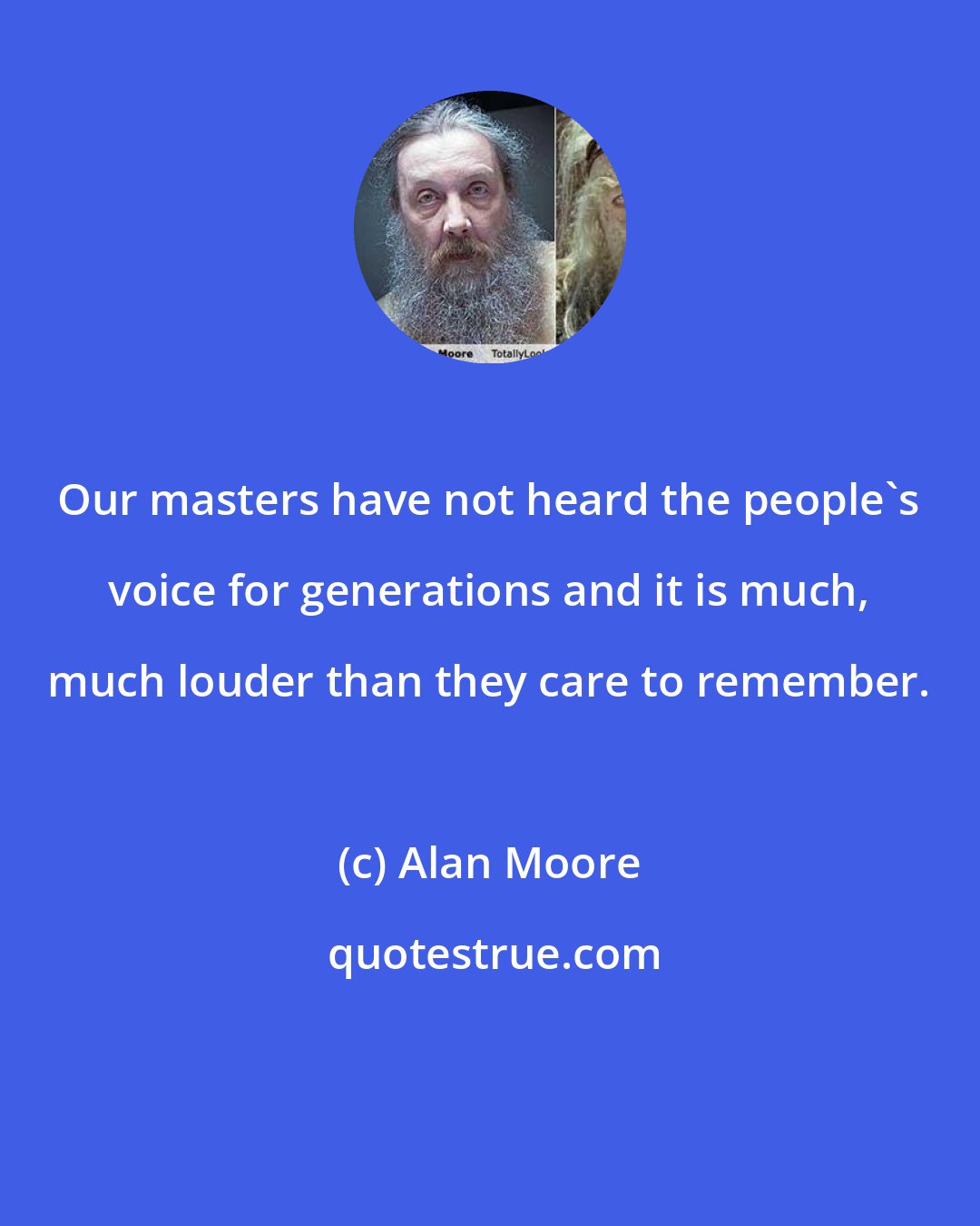 Alan Moore: Our masters have not heard the people's voice for generations and it is much, much louder than they care to remember.