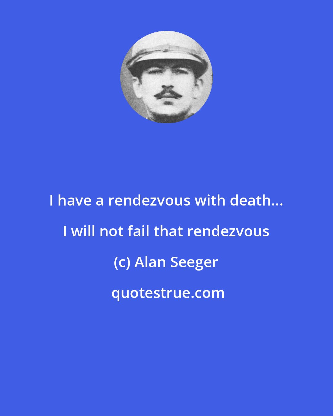 Alan Seeger: I have a rendezvous with death... I will not fail that rendezvous