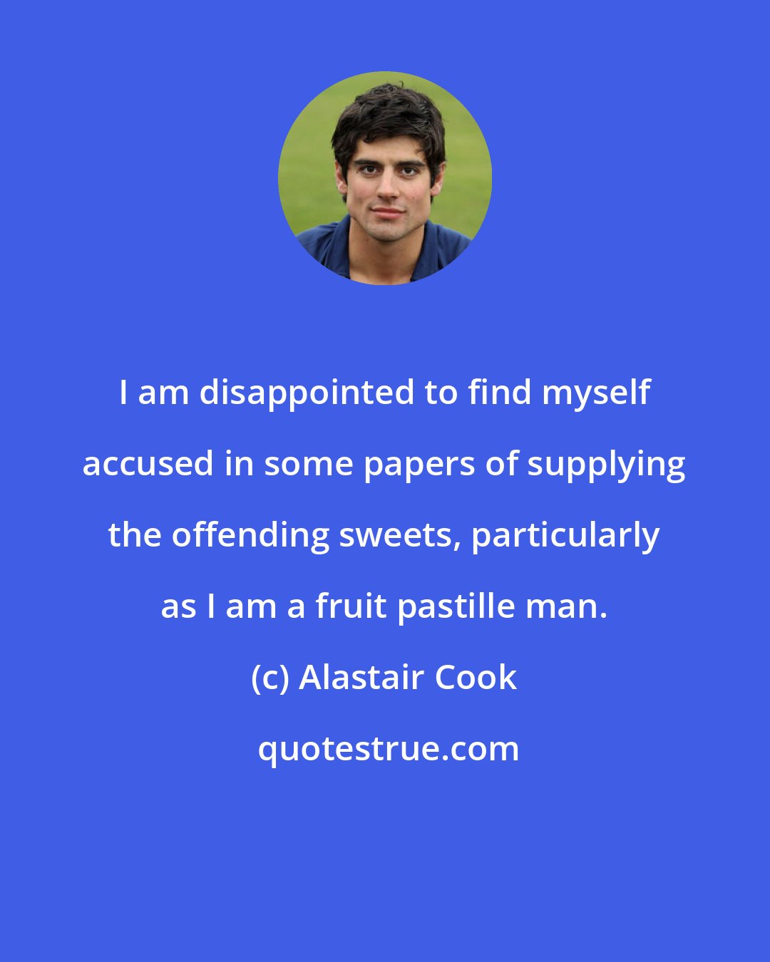 Alastair Cook: I am disappointed to find myself accused in some papers of supplying the offending sweets, particularly as I am a fruit pastille man.