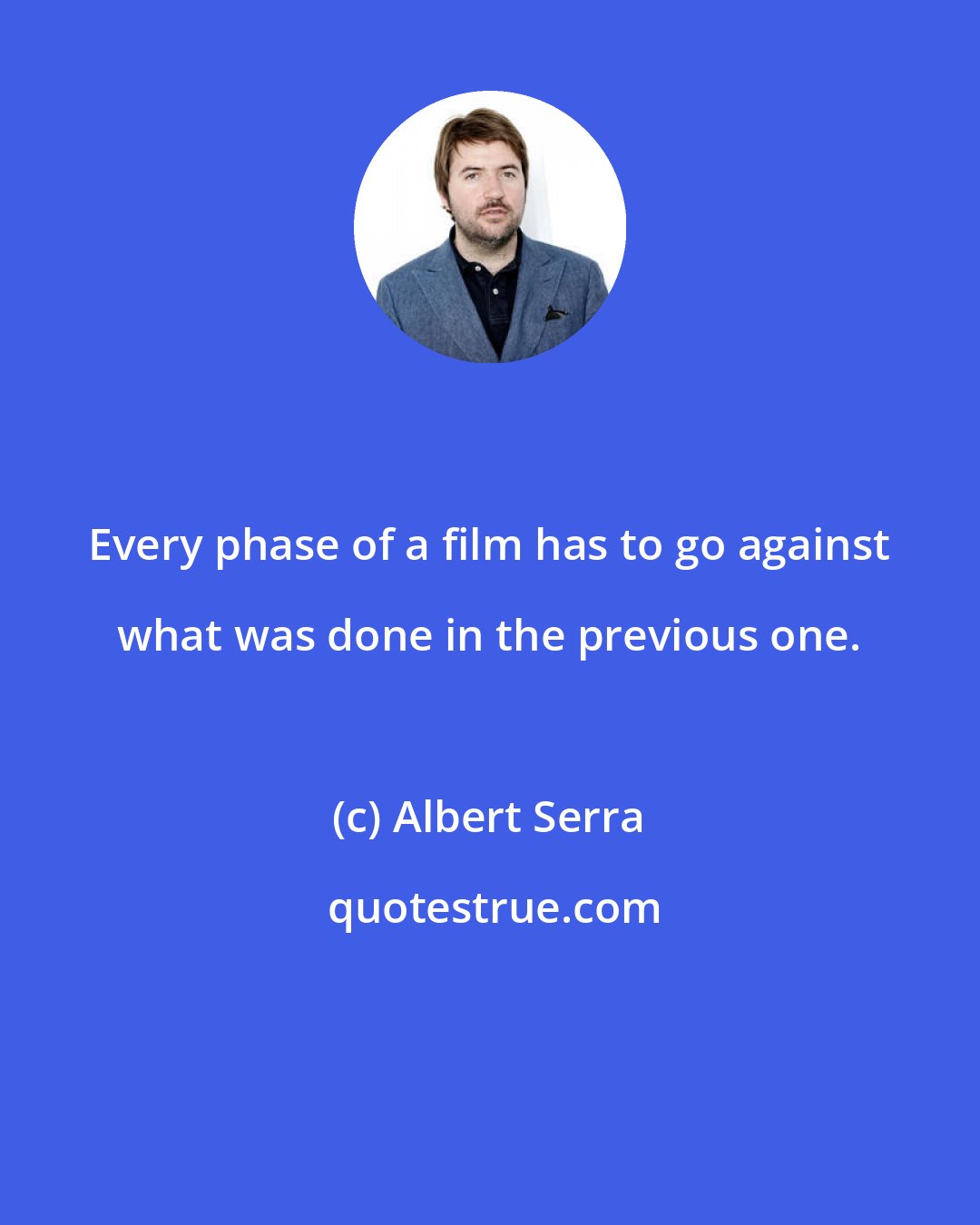 Albert Serra: Every phase of a film has to go against what was done in the previous one.