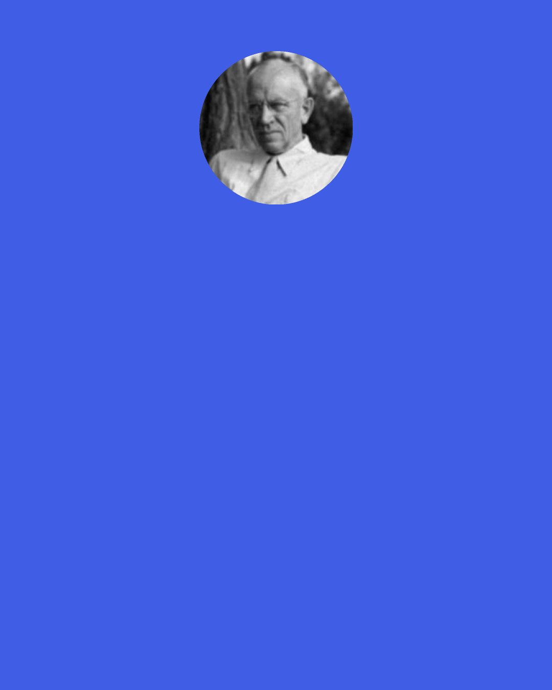 Aldo Leopold: If in a city we had six vacant lots available to the youngsters of a certain neighborhood for playing ball, it might be "development" to build houses on the first, and the second, and the third, and the fourth, and even the fifth, but when we build houses on the last one, we forget what houses are for.