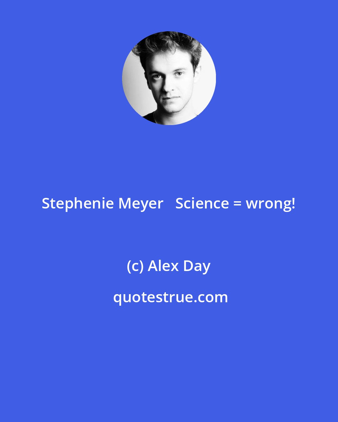 Alex Day: Stephenie Meyer + Science = wrong!