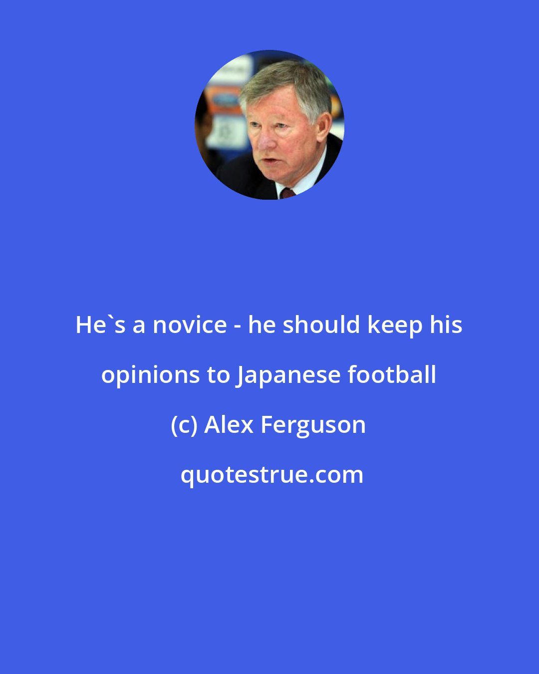 Alex Ferguson: He's a novice - he should keep his opinions to Japanese football