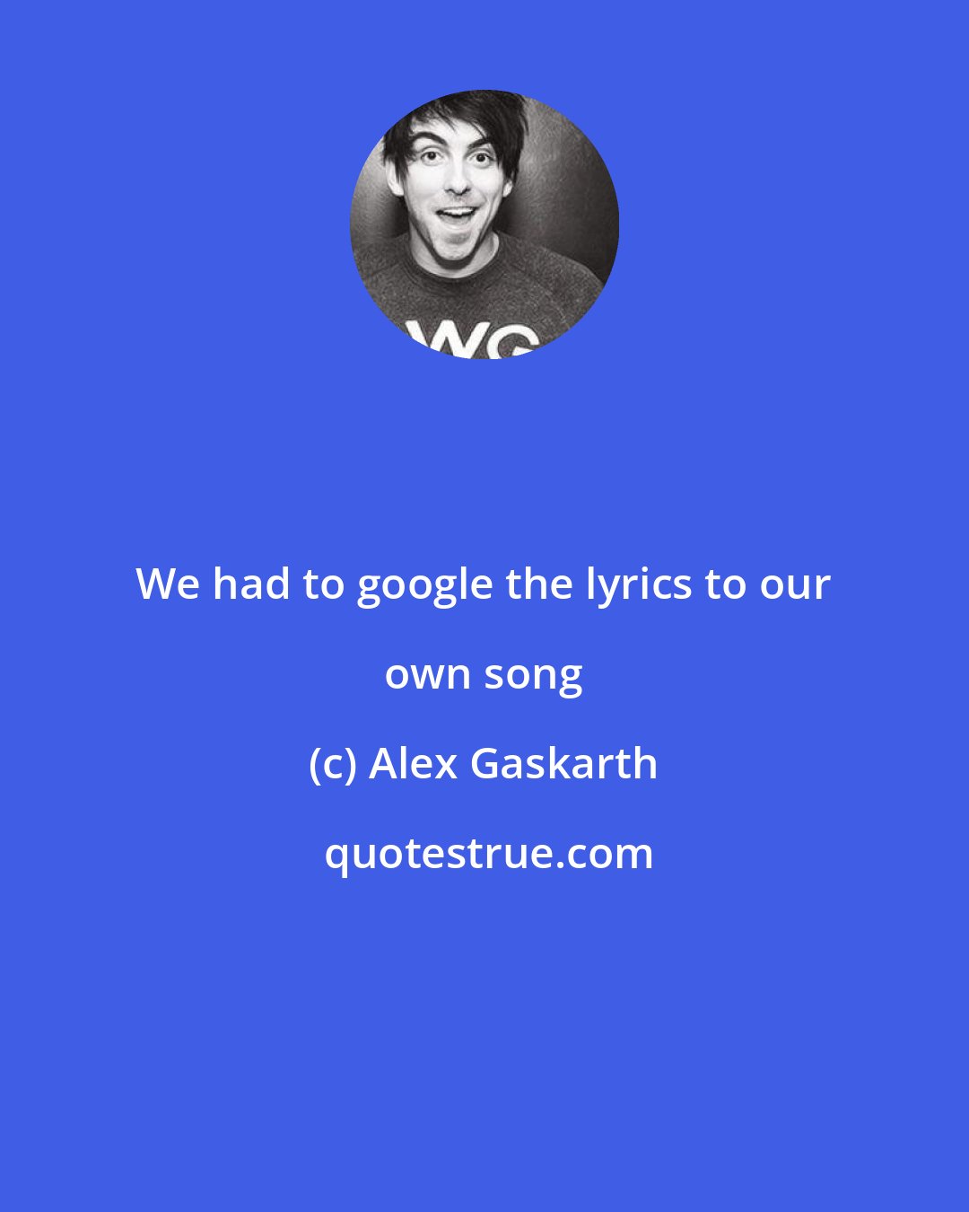 Alex Gaskarth: We had to google the lyrics to our own song