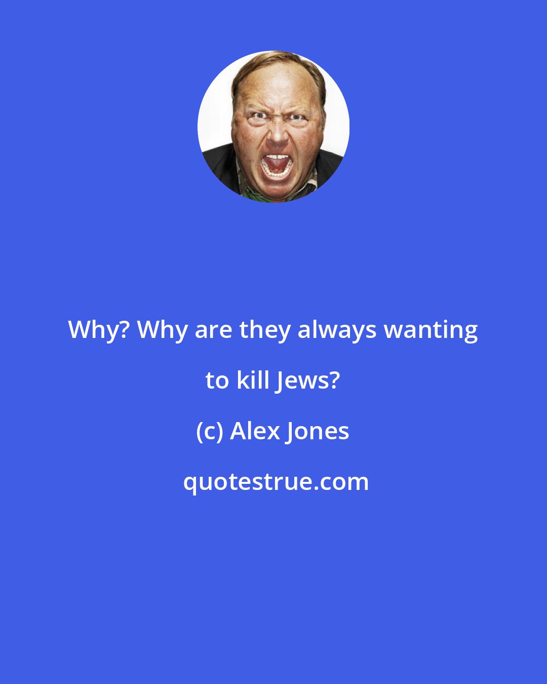 Alex Jones: Why? Why are they always wanting to kill Jews?