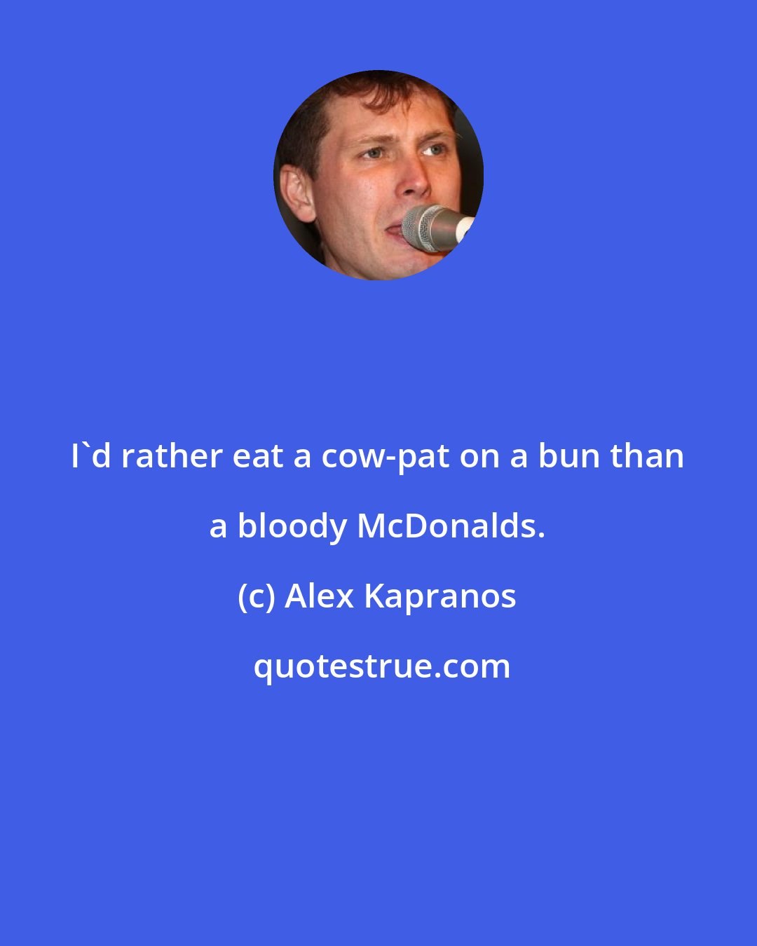 Alex Kapranos: I'd rather eat a cow-pat on a bun than a bloody McDonalds.