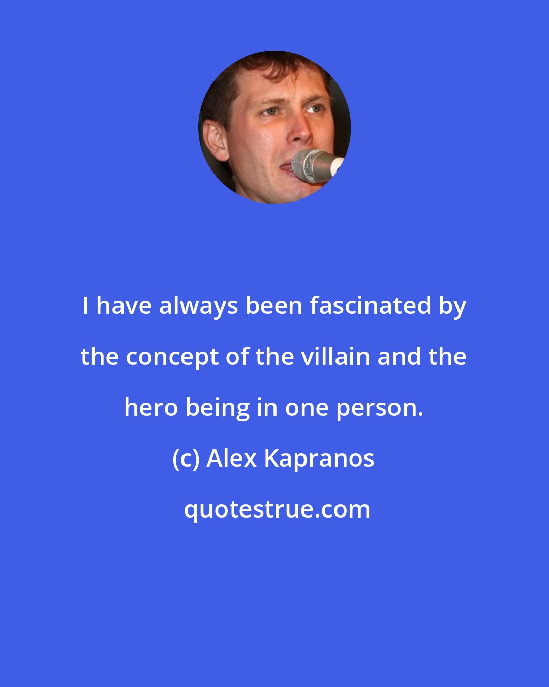 Alex Kapranos: I have always been fascinated by the concept of the villain and the hero being in one person.