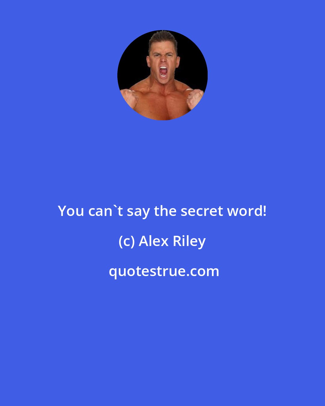 Alex Riley: You can't say the secret word!