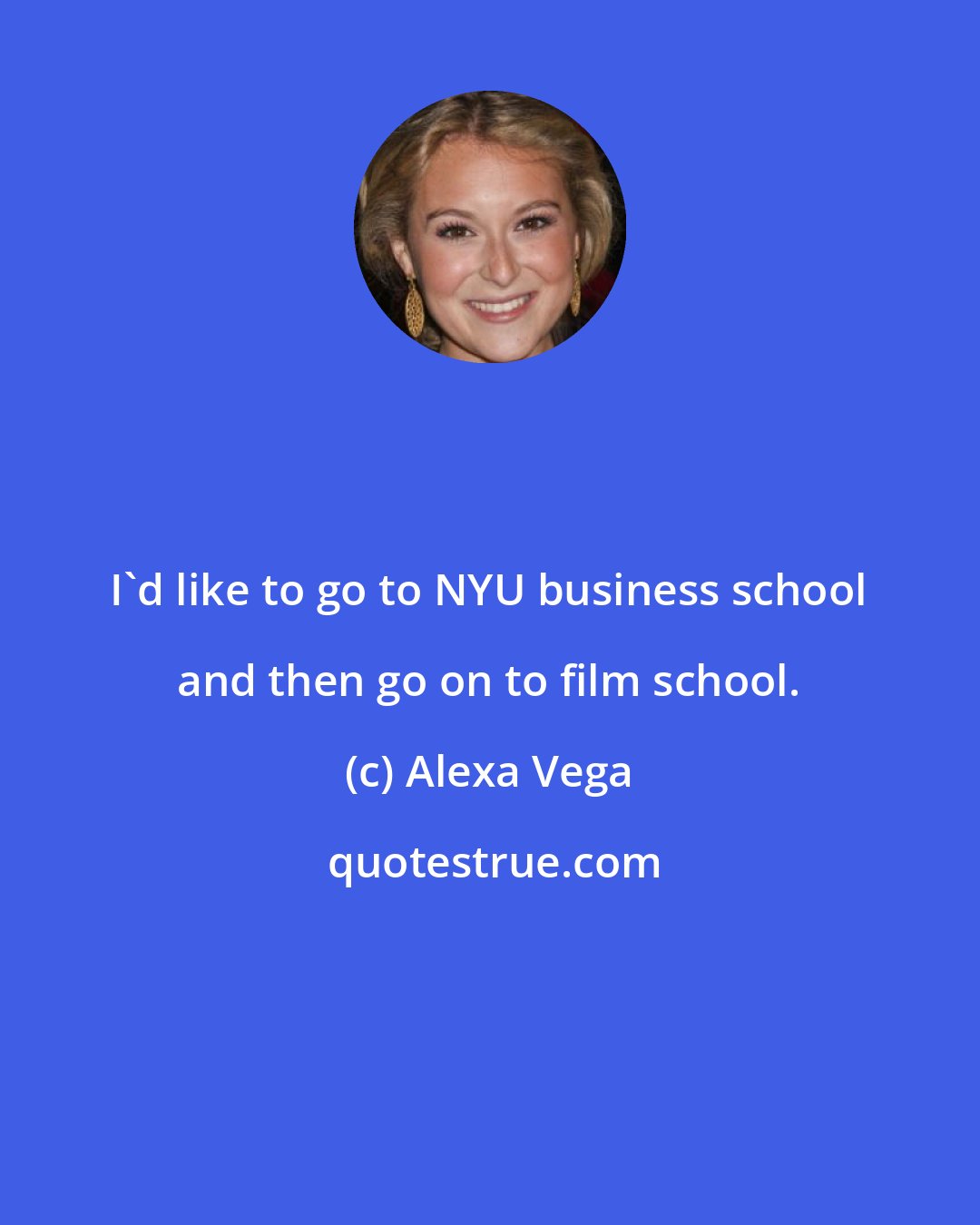 Alexa Vega: I'd like to go to NYU business school and then go on to film school.