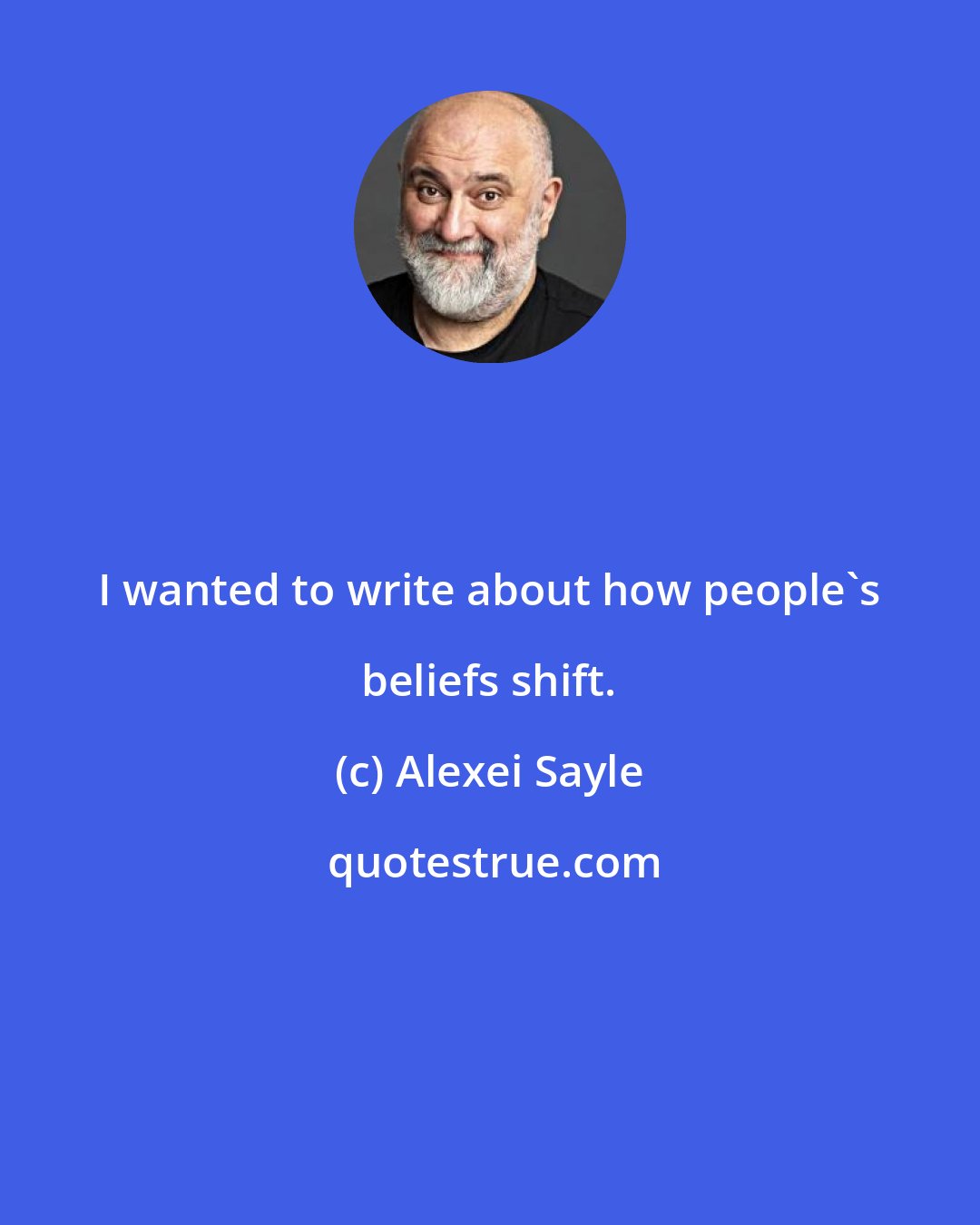 Alexei Sayle: I wanted to write about how people's beliefs shift.