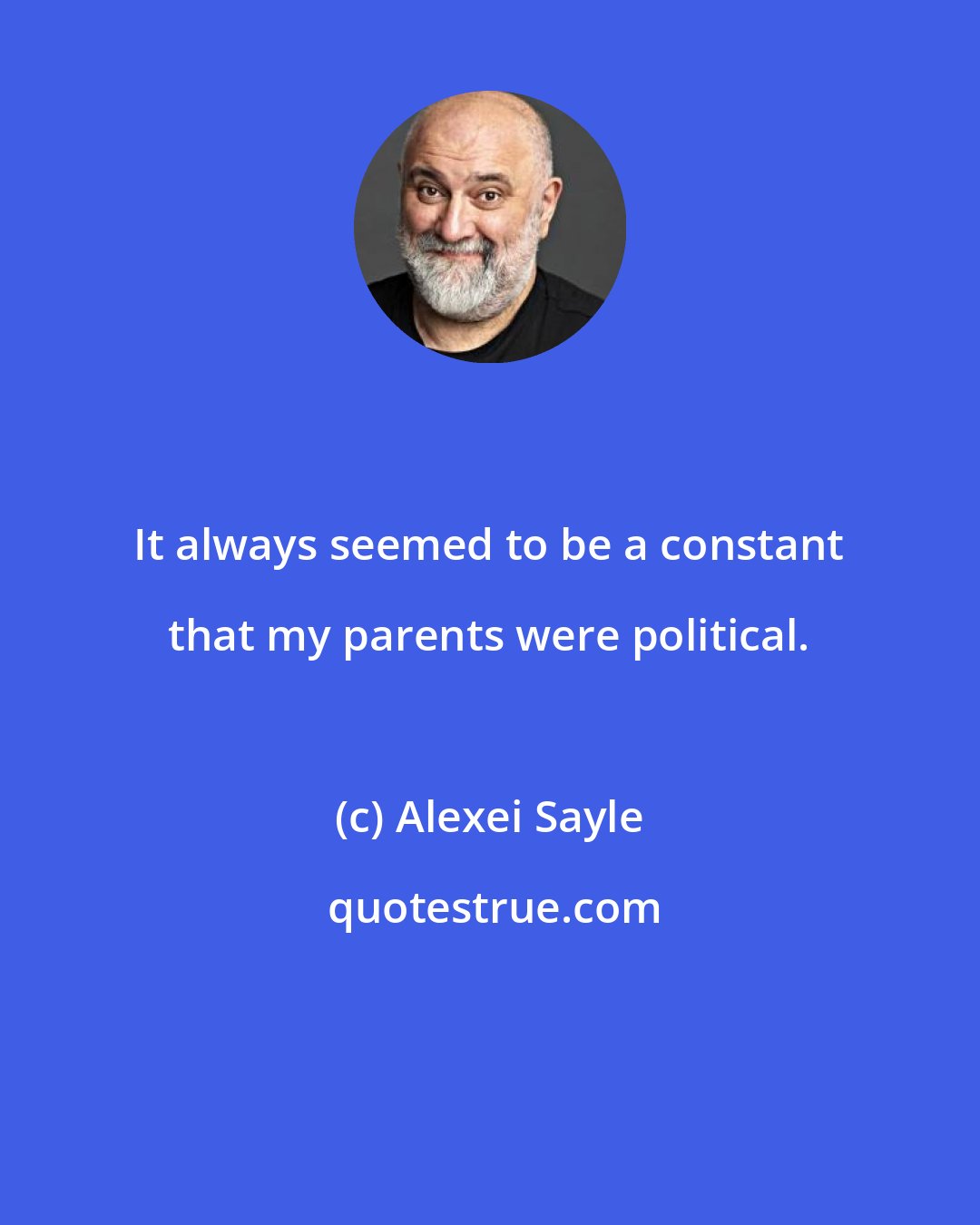 Alexei Sayle: It always seemed to be a constant that my parents were political.