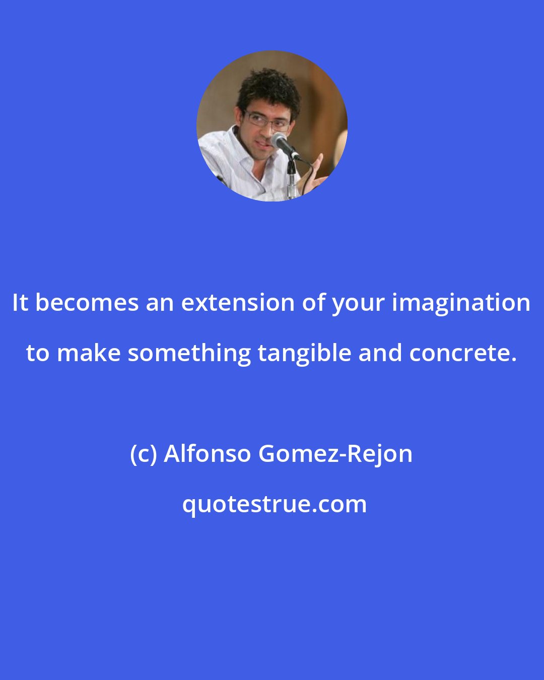 Alfonso Gomez-Rejon: It becomes an extension of your imagination to make something tangible and concrete.
