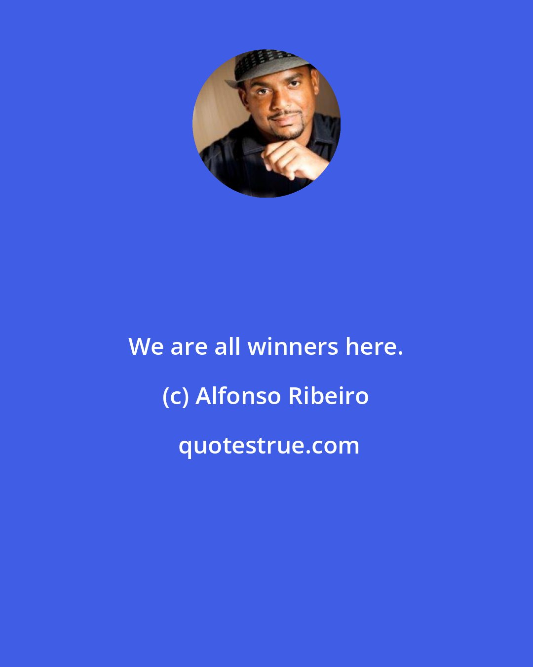 Alfonso Ribeiro: We are all winners here.