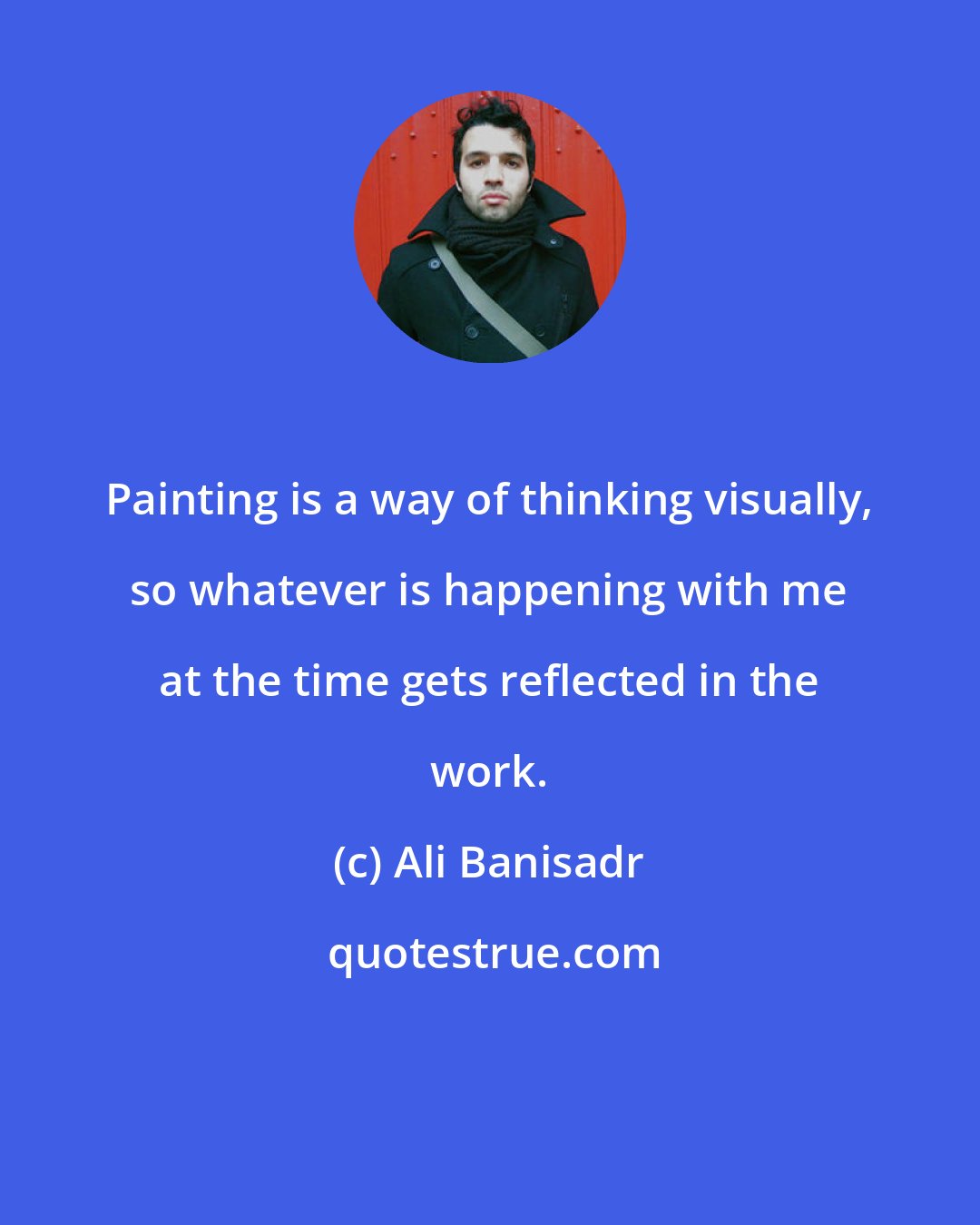 Ali Banisadr: Painting is a way of thinking visually, so whatever is happening with me at the time gets reflected in the work.