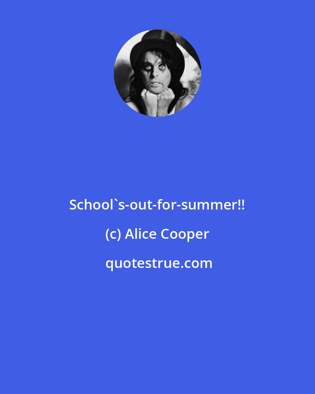 Alice Cooper: School's-out-for-summer!!