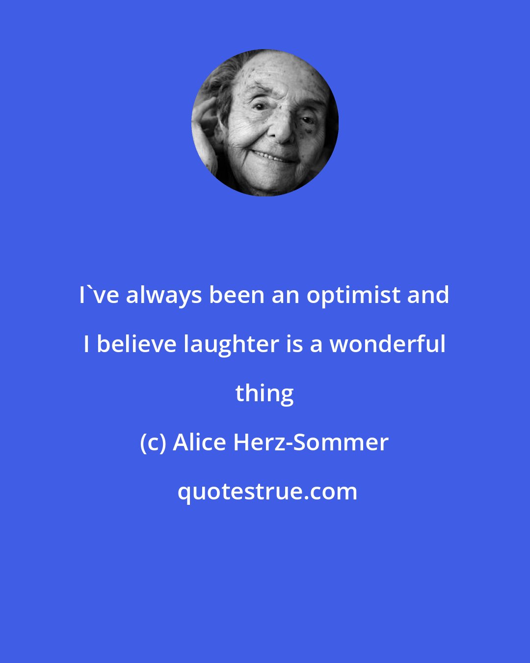 Alice Herz-Sommer: I've always been an optimist and I believe laughter is a wonderful thing